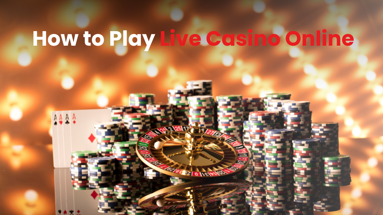 How to Play Live Casino Online: A Beginner Complete Guide