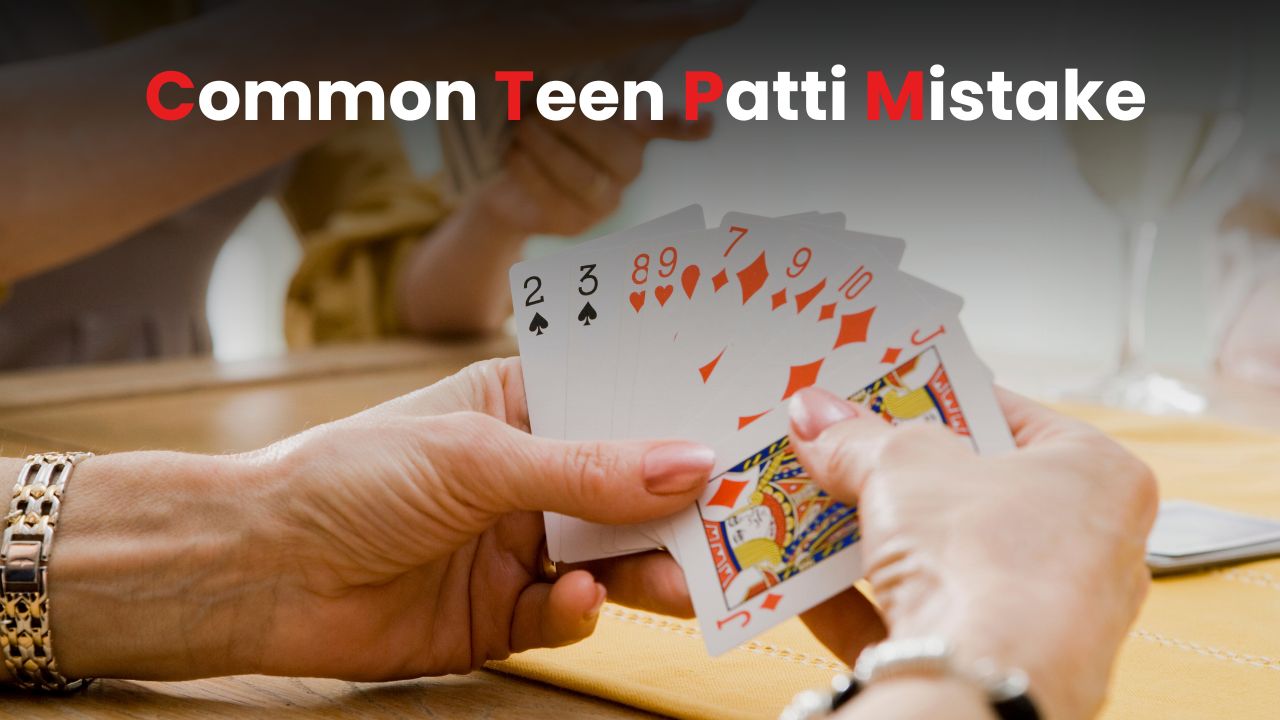 Common Teen Patti Mistakes and How to Avoid Them