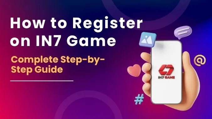 How to Register on IN7 Game: Complete Step-by-Step Guide (2026)