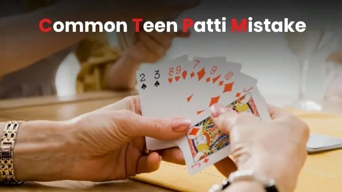 Common Teen Patti Mistakes and How to Avoid Them