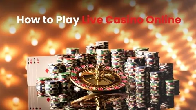 How to Play Live Casino Online: A Beginner Complete Guide